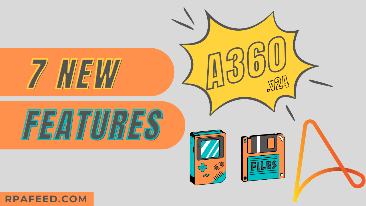 7 New Features of A360 v24 Release RPAFeed