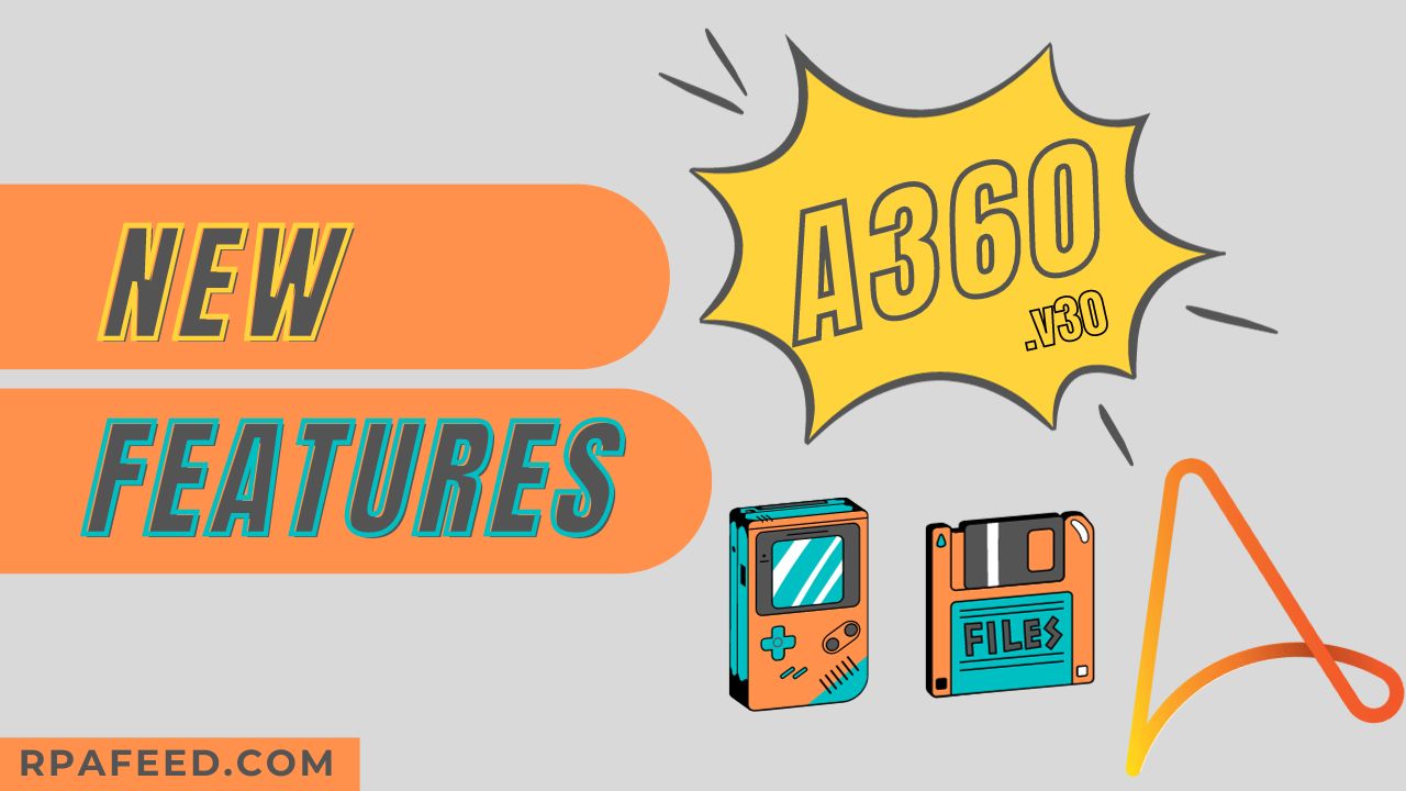 What's new in A360 v30? A360 v30 New Features RPAFeed
